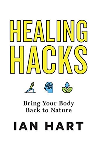 Healing Hacks: Bring Your Body Back to Nature: Hart, Ian ...